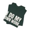 6384934221870007757_2048.jpeg I do my own work tee
