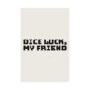 6423027356431059408_2048.jpeg Dice luck, my friend poster