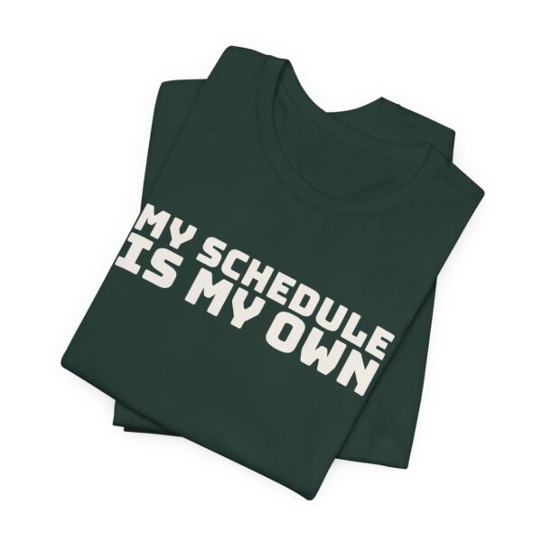 6999899472365264141_2048.jpeg My schedule is my own tee