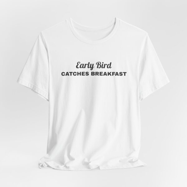 7030803728020571764_2048.jpeg Early bird catches breakfast tee