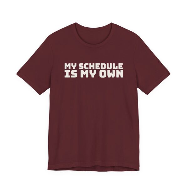 7714330645422849958_2048.jpeg My schedule is my own tee