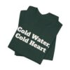 7810585825059447515_2048.jpeg Cold water, cold heart tee