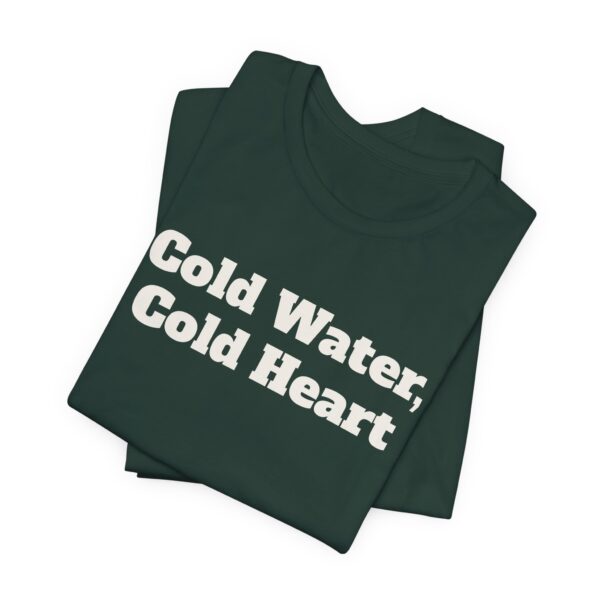 7810585825059447515_2048.jpeg Cold water, cold heart tee