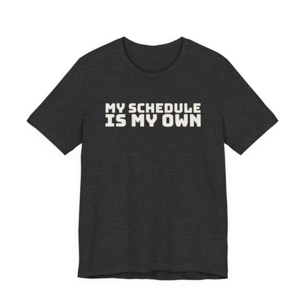 782973811015481200_2048.jpeg My schedule is my own tee