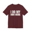 7949411592816264730_2048.jpeg I do my own work tee