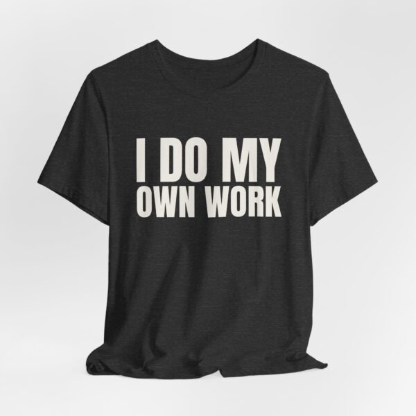 8031345463249553055_2048.jpeg I do my own work tee
