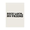 8331794337705502793_2048.jpeg Dice luck, my friend poster