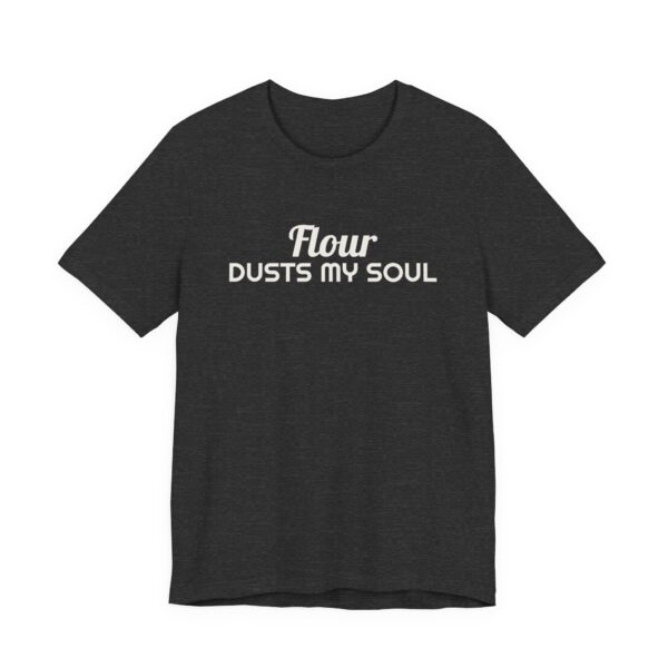 862252753105497158_2048.jpeg Flour dusts my soul tee