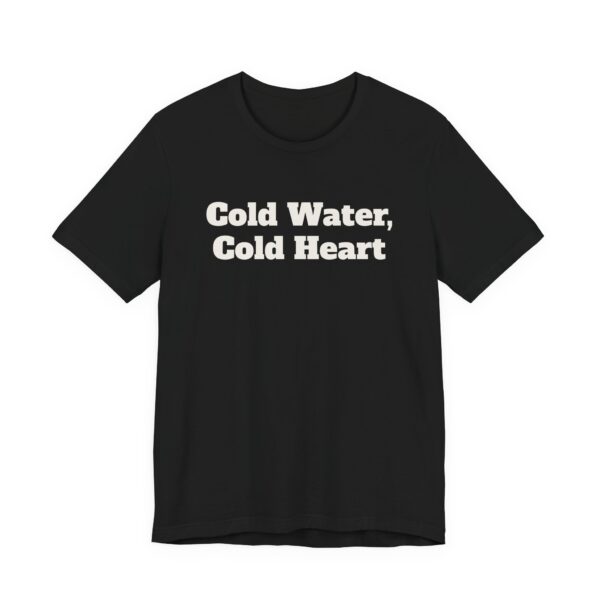 8783091075262332271_2048.jpeg Cold water, cold heart tee