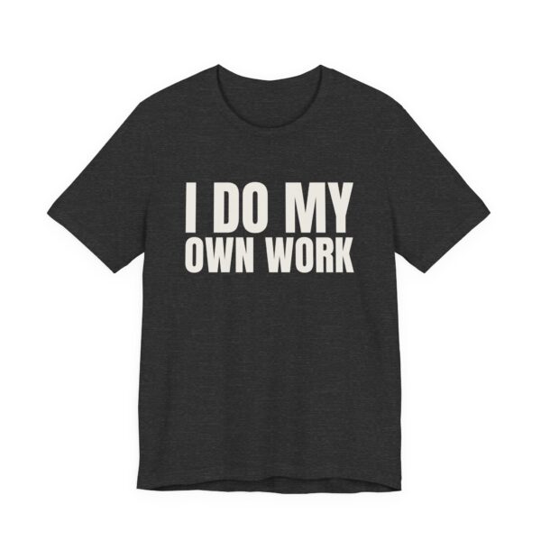 935929440287132043_2048.jpeg I do my own work tee