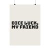9459752809435406676_2048.jpeg Dice luck, my friend poster