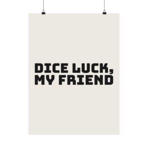 Dice luck, my friend poster