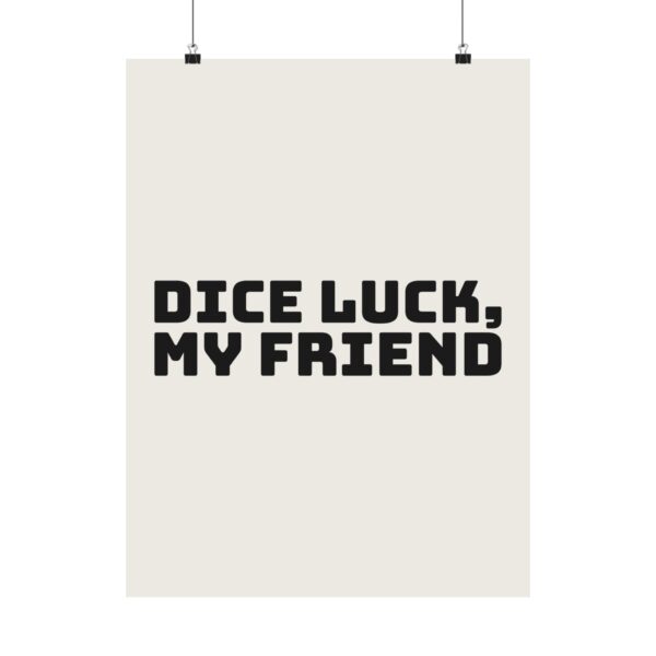 9459752809435406676_2048.jpeg Dice luck, my friend poster