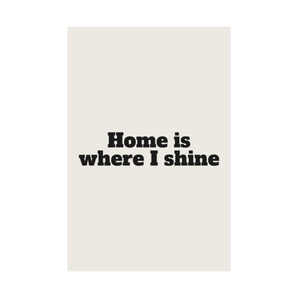 Home is where I shine poster