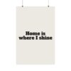 Home is where I shine poster